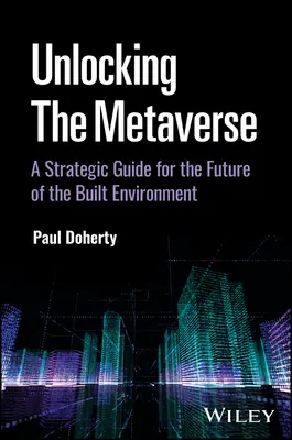Desbloquear el metaverso: Guía estratégica para el futuro del entorno construido - Unlocking the Metaverse: A Strategic Guide for the Future of the Built Environment
