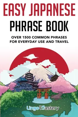 Libro de frases fáciles en japonés: Más de 1500 frases comunes para el uso diario y los viajes en Japón - Easy Japanese Phrase Book: Over 1500 Common Phrases For Everyday Use And Travel in Japan