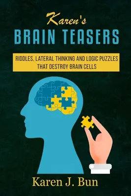 Karen's Brain Teasers: Adivinanzas, pensamiento lateral y rompecabezas de lógica que destruyen células cerebrales - Karen's Brain Teasers: Riddles, Lateral Thinking And Logic Puzzles That Destroy Brain Cells