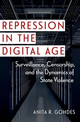 Represión en la era digital: vigilancia, censura y dinámica de la violencia estatal - Repression in the Digital Age: Surveillance, Censorship, and the Dynamics of State Violence