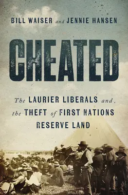 Engañados: Los liberales de Laurier y el robo de las tierras de las reservas de las Primeras Naciones - Cheated: The Laurier Liberals and the Theft of First Nations Reserve Land