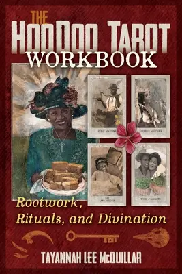 El Libro de Trabajo del Tarot Hoodoo: Trabajo de Raíces, Rituales y Adivinación - The Hoodoo Tarot Workbook: Rootwork, Rituals, and Divination