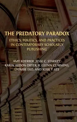 La paradoja del depredador: ética, política y prácticas en la edición académica contemporánea - The Predatory Paradox: Ethics, Politics, and Practices in Contemporary Scholarly Publishing