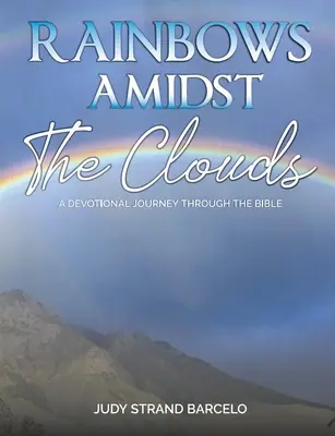 Arco iris entre las nubes: Un viaje devocional a través de la Biblia - Rainbows Amidst the Clouds: A Devotional Journey through the Bible