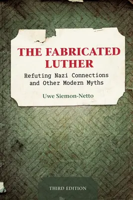 El Lutero fabricado: Refutando las conexiones nazis y otros mitos modernos, tercera edición - The Fabricated Luther: Refuting Nazi Connections and Other Modern Myths, Third Edition