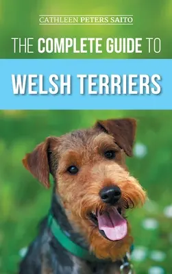 La Guía Completa del Terrier Galés: Cómo elegir, preparar, adiestrar, cuidar, socializar, ejercitar, alimentar y amar a su nuevo Terrier Galés - The Complete Guide to Welsh Terriers: Choosing, Preparing for, Training, Grooming, Socializing, Exercising, Feeding, and Loving Your New Welsh Terrier