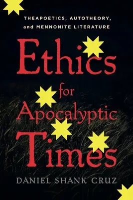 Ética para tiempos apocalípticos: Teapoética, autoteoría y literatura menonita - Ethics for Apocalyptic Times: Theapoetics, Autotheory, and Mennonite Literature