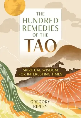 Los Cien Remedios del Tao: Sabiduría espiritual para tiempos interesantes - The Hundred Remedies of the Tao: Spiritual Wisdom for Interesting Times