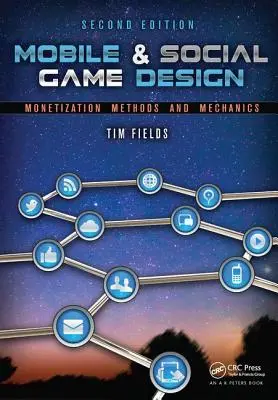 Mobile & Social Game Design: Métodos y mecánicas de monetización, segunda edición - Mobile & Social Game Design: Monetization Methods and Mechanics, Second Edition