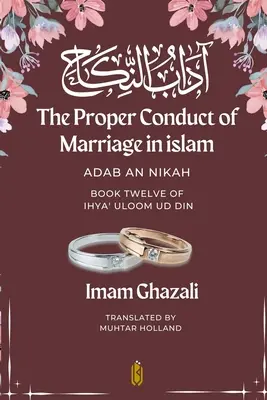 La conducta adecuada del matrimonio en el islam - Adab An Nikah: آداب النكاح - Libro Doce de Ihya - The Proper Conduct of Marriage in islam - Adab An Nikah: آداب النكاح - Book Twelve of Ihya