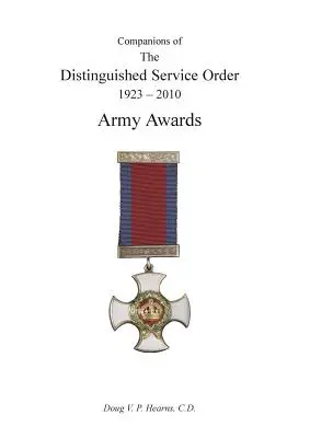 COMPANIONS OF THE DISTINGUISHED SERVICE ORDER 1923-2010 Premios del Ejército Volumen Tres - COMPANIONS OF THE DISTINGUISHED SERVICE ORDER 1923-2010 Army Awards Volume Three