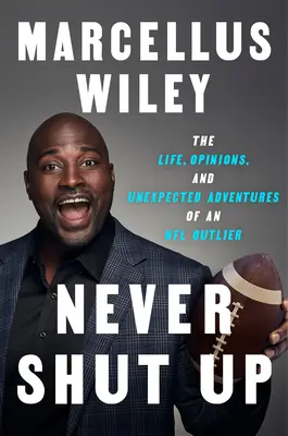 Nunca te calles: La vida, opiniones y aventuras inesperadas de un atípico de la NFL - Never Shut Up: The Life, Opinions, and Unexpected Adventures of an NFL Outlier