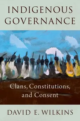 Gobernanza indígena: Clanes, Constituciones y Consentimiento - Indigenous Governance: Clans, Constitutions, and Consent