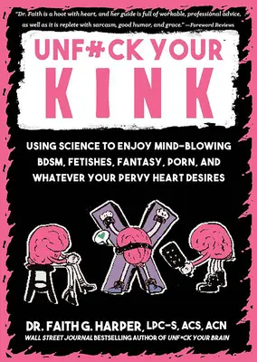 Unfuck Your Kink: Cómo usar la ciencia para disfrutar del Bdsm, los fetiches, la fantasía, el porno y lo que tu pervertido corazón desee - Unfuck Your Kink: Using Science to Enjoy Mind-Blowing Bdsm, Fetishes, Fantasy, Porn, and Whatever Your Pervy Heart Desires