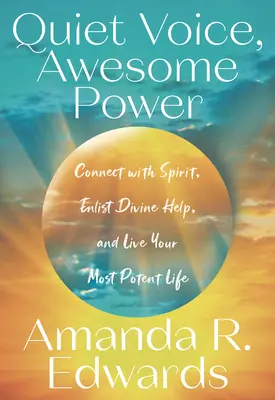 Voz silenciosa, poder asombroso: Conecta con el Espíritu, Consigue Ayuda Divina y Vive Tu Vida Más Potente - Quiet Voice, Awesome Power: Connect with Spirit, Enlist Divine Help, and Live Your Most Potent Life