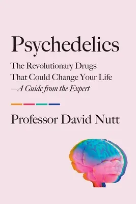 Psicodélicos: Las drogas revolucionarias que podrían cambiar tu vida: una guía del experto - Psychedelics: The Revolutionary Drugs That Could Change Your Life--A Guide from the Expert