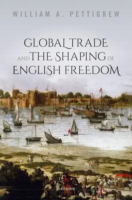 El comercio mundial y la configuración de la libertad inglesa - Global Trade and the Shaping of English Freedom