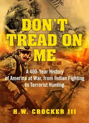 Don't Tread On Me: Una historia de 400 años de Estados Unidos en guerra, desde la lucha contra los indios hasta la caza de terroristas - Don't Tread on Me: A 400-Year History of America at War, from Indian Fighting to Terrorist Hunting