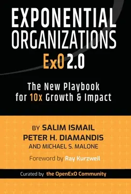 Organizaciones exponenciales 2.0: El nuevo manual para multiplicar por 10 el crecimiento y el impacto - Exponential Organizations 2.0: The New Playbook for 10x Growth and Impact