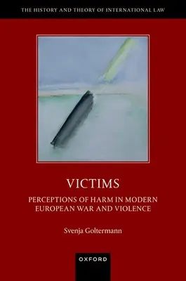 Víctimas: Percepción del daño en la guerra y la violencia europeas modernas - Victims: Perceptions of Harm in Modern European War and Violence