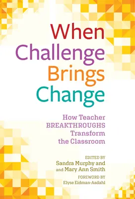 Cuando el reto trae el cambio: Cómo los avances de los profesores transforman el aula - When Challenge Brings Change: How Teacher Breakthroughs Transform the Classroom