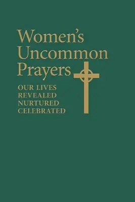 Women's Uncommon Prayers: Nuestras vidas reveladas, nutridas y celebradas - Women's Uncommon Prayers: Our Lives Revealed, Nurtured, Celebrated