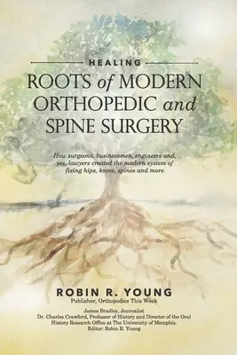 La curación: Las raíces de la ortopedia y la cirugía de la columna vertebral modernas - Healing: The Roots of Modern Orthopedics and Spine Surgery