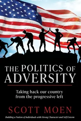 La política de la adversidad: Recuperar nuestro país de la izquierda progresista - The Politics of Adversity: Taking back our country from the progressive left