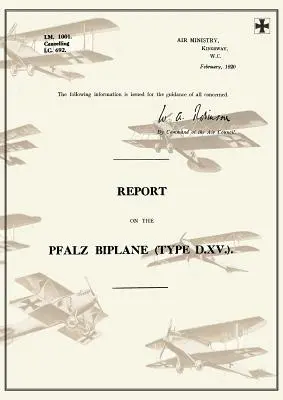 INFORME SOBRE EL BIPLANE PFALZ, TIPO D.XV., febrero de 1920Informes sobre la aviación alemana 19 - REPORT ON THE PFALZ BIPLANE, TYPE D.XV., February 1920Reports on German Aircraft 19