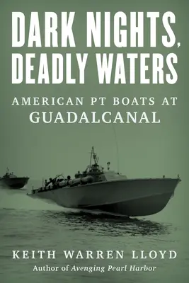 Noches oscuras, aguas mortales: American PT Boats at Guadalcanal - Dark Nights, Deadly Waters: American PT Boats at Guadalcanal