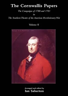 Cornwallis Paperslas Campañas de 1780 y 1781 en el Teatro Sur de la Guerra Revolucionaria Americana Vol 2 - Cornwallis Papersthe Campaigns of 1780 and 1781 in the Southern Theatre of the American Revolutionary War Vol 2