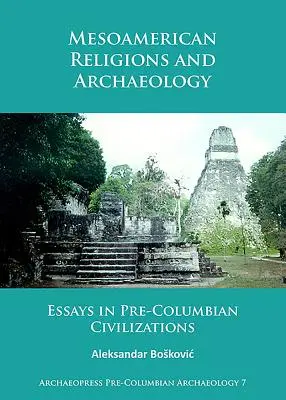 Religiones mesoamericanas y arqueología: Ensayos sobre civilizaciones precolombinas - Mesoamerican Religions and Archaeology: Essays in Pre-Columbian Civilizations
