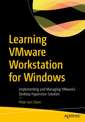 Aprendizaje de Vmware Workstation para Windows: Implementación y gestión de la solución de hipervisor de escritorio de Vmware - Learning Vmware Workstation for Windows: Implementing and Managing Vmware's Desktop Hypervisor Solution