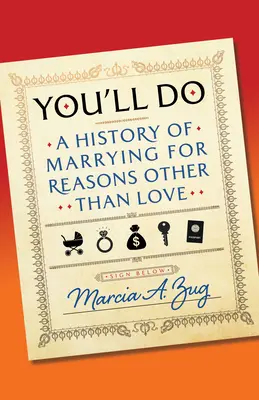 You'll Do Una historia de casarse por motivos distintos al amor - You'll Do: A History of Marrying for Reasons Other Than Love