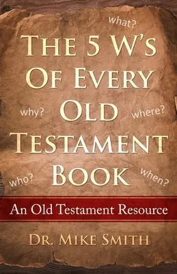 Las 5 W de cada libro del Antiguo Testamento: Quién, qué, cuándo, dónde y por qué de cada libro del Antiguo Testamento - The 5 W's of Every Old Testament Book: Who, What, When, Where, and Why of Every Book in the Old Testament