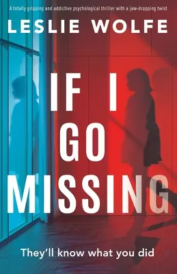 Si desaparezco: Un thriller psicológico totalmente apasionante y adictivo con un giro asombroso - If I Go Missing: A totally gripping and addictive psychological thriller with a jaw-dropping twist