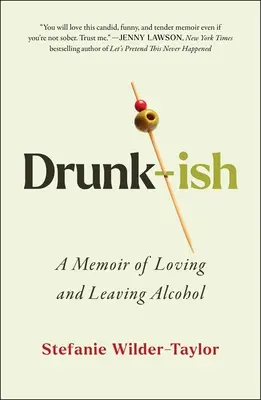 Drunk-Ish: Memorias sobre el amor y el abandono del alcohol - Drunk-Ish: A Memoir of Loving and Leaving Alcohol