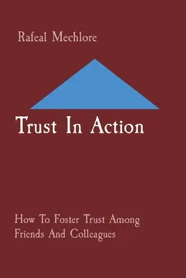 La confianza en acción: Cómo fomentar la confianza entre amigos y colegas - Trust In Action: How To Foster Trust Among Friends And Colleagues