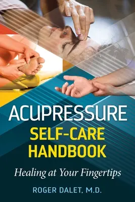 Acupressure Self-Care Handbook: La curación al alcance de la mano - Acupressure Self-Care Handbook: Healing at Your Fingertips