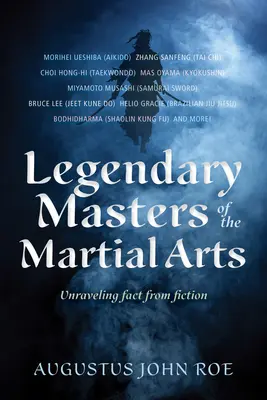 Maestros legendarios de las artes marciales: desentrañando la realidad de la ficción - Legendary Masters of the Martial Arts: Unraveling Fact from Fiction