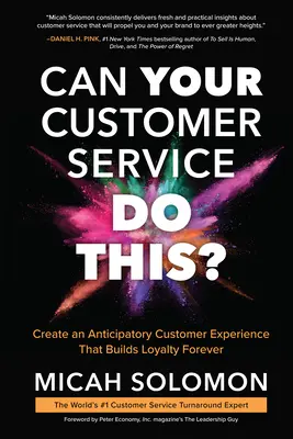 ¿Puede hacer esto su servicio de atención al cliente? Cree una experiencia de cliente anticipatoria que fidelice para siempre - Can Your Customer Service Do This?: Create an Anticipatory Customer Experience That Builds Loyalty Forever