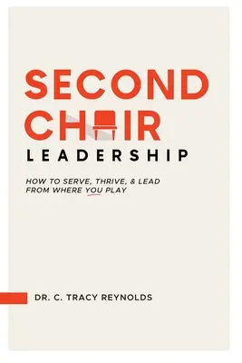 Liderazgo en la segunda silla: Cómo servir, prosperar y liderar desde donde se juega - Second Chair Leadership: How To Serve, Thrive & Lead From Where You Play