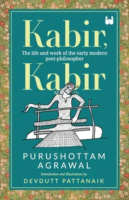 Kabir, Kabir Vida y obra del poeta y filósofo de la Edad Moderna - Kabir, Kabir: The life and work of the early modern poet-philosopher