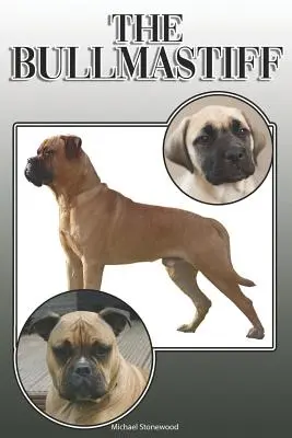 El Bullmastiff: Guía completa y exhaustiva para el propietario: La compra, la propiedad, la salud, la limpieza, el adiestramiento, la obediencia, la comprensión y la educación. - The Bullmastiff: A Complete and Comprehensive Owners Guide To: Buying, Owning, Health, Grooming, Training, Obedience, Understanding and