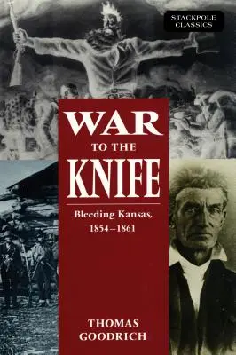 Guerra a cuchillo: Kansas sangrante, 1854-1861 - War to the Knife: Bleeding Kansas, 1854-1861