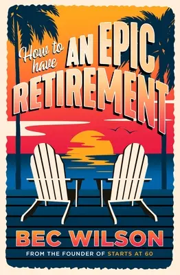 Cómo tener una jubilación épica - How to Have an Epic Retirement