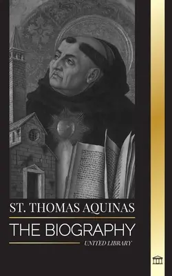 Santo Tomás de Aquino: La Biografía de un Sacerdote con Filosofía y Dirección Espiritual que fundó el Tomismo - St. Thomas Aquinas: The Biography a Priest with a Spiritual Philosophy and Direction that found Thomism