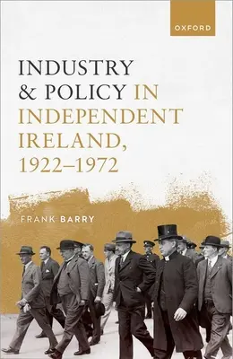 Industria y política en la Irlanda independiente, 1922-1972 - Industry and Policy in Independent Ireland, 1922-1972