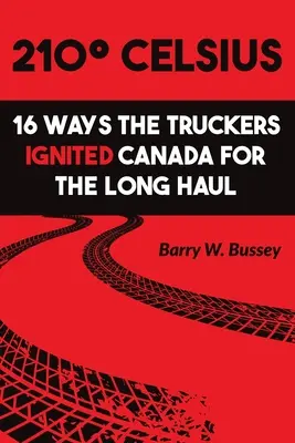 210 Celsius: 16 maneras en que los camioneros encendieron Canadá a largo plazo - 210 Celsius: 16 Ways the Truckers Ignited Canada for the Long Haul