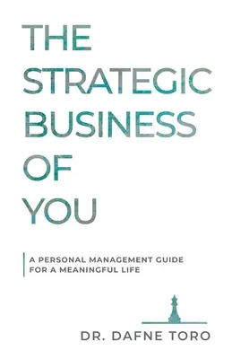 El Negocio Estratégico De Usted: Guía de gestión personal para una vida con sentido - The Strategic Business of You: A Personal Management Guide for a Meaningful Life